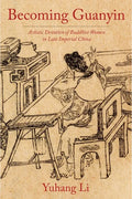 Becoming Guanyin: Artistic Devotion of Buddhist Women in Late Imperial China - Paperback