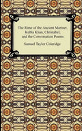 The Rime of the Ancient Mariner, Kubla Khan, Christabel, and the Conversation Poems - Paperback