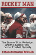 Rocket Man: The Story of D.W. Rutledge and the Judson High School Football Dynasty - Paperback