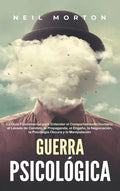 Guerra psicológica: La guía fundamental para entender el comportamiento humano, el lavado de cerebro, la propaganda, el engaño, la negocia - Hardcover