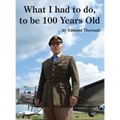 What I had to do, to be 100 Years Old - Hardcover