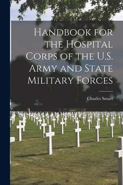 Handbook for the Hospital Corps of the U.S. Army and State Military Forces - Paperback