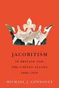 Jacobitism in Britain and the United States, 1880-1910: Volume 6 - Hardcover