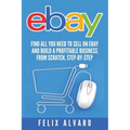 eBay: Find All You Need To Sell on eBay and Build a Profitable Business - Paperback