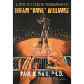 A Psychological Biography of Hiram "Hank" Williams: Much More to His Story, Volume I - Paperback