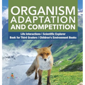 Organism Adaptation and Competition Life Interactions Scientific Explorer Book for Third Graders Children's Environment Books - Hardcover