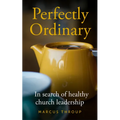 Perfectly Ordinary: In Search of Healthy Church Leadership - Paperback
