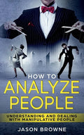 How To Analyze People: Understanding And Dealing With Manipulative People - Paperback