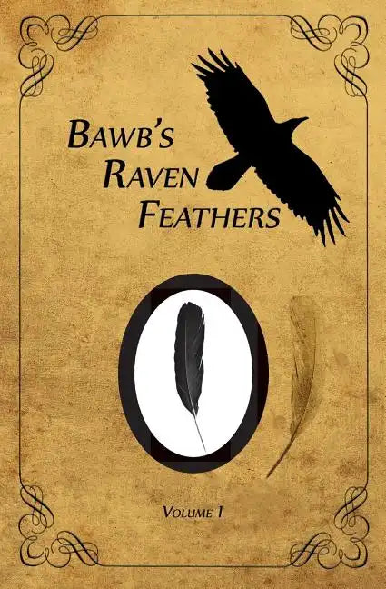 BawB's Raven Feathers Volume I: Reflections on the simple things in life - Paperback