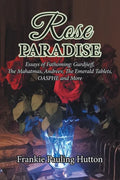Rose Paradise: Essays of Fathoming: Gurdjieff, The Mahatmas, Andreev, The Emerald Tablets, OAHSPE and More - Paperback