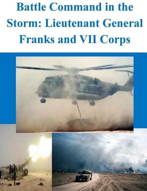 Battle Command in the Storm: Lieutenant General Franks and VII Corps - Paperback