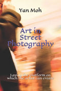 Art in Street Photography: Laying the platform on which the artist can create - Paperback