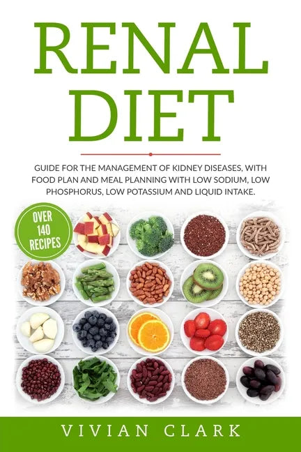 Renal Diet: Guide for the Management of Kidney Diseases, with Food Plan and Meal Planning with Low Sodium, Low Phosphorus, Low Pot - Paperback