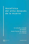 Metafísica del alma después de la muerte: Un estudio a través de Platón, Santo Tomás de Aquino y A. Gálvez - Paperback