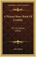 A Picture Story Book Of London: Or City Scenes (1866) - Hardcover