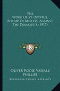 The Work of St. Optatus, Bishop of Milevis, Against the Donatists (1917) - Paperback