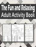 The Fun and Relaxing Adult Activity Book: Brain Activity Book For Adults Featuring kriss kross, Word Search, sudoku and more - Paperback