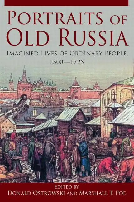 Portraits of Old Russia: Imagined Lives of Ordinary People, 1300-1745 - Paperback