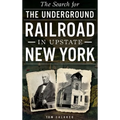 The Search for the Underground Railroad in Upstate New York - Hardcover
