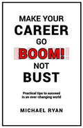 Make Your Career Go BOOM! Not Bust: Practical tips to succeed in an ever-changing world - Paperback