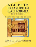 A Guide To Treasure In California, 2nd Edition: Treasure Guide Series - Paperback