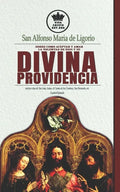 San Alfonso Maria de Ligorio sobre como aceptar y amar la voluntad de Dios y su Divina Providencia, incluye citas de San Juan, Isaias, el Cantar de lo - Paperback