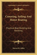 Canoeing, Sailing and Motor Boating: Practical Boat Building and Handling - Paperback