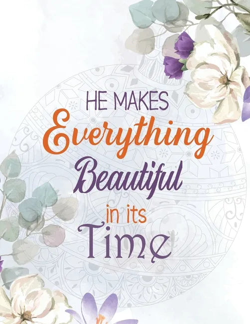 He Makes Everything Beautiful in its Time: Biblical Inspiration Adult Coloring Book, A Christian Coloring Book gift card alternative, Color by number - Paperback