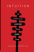Intuition: The Hidden Asset Everyone Should Learn to Use - Paperback