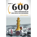 600 Easy Checkmates in One Move for Beginners, Part 3 - Paperback
