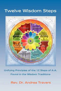 Twelve Wisdom Steps: Unifying Principles of the 12 Steps of A.A. Found in the Wisdom Traditions - Paperback