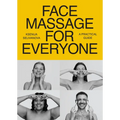 Face Massage for Everyone: Restorative and Rejuvenating Facial Techniques for Glowing Skin and Self-Care - Paperback