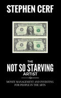 The Not So Starving Artist: Money management and Investing for people in the Arts - Paperback