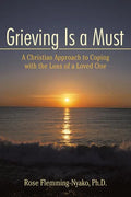 Grieving Is a Must: A Christian Approach to Coping with the Loss of a Loved One - Paperback