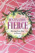 Destination: Fierce: Moving from Fear to Fierce - Paperback
