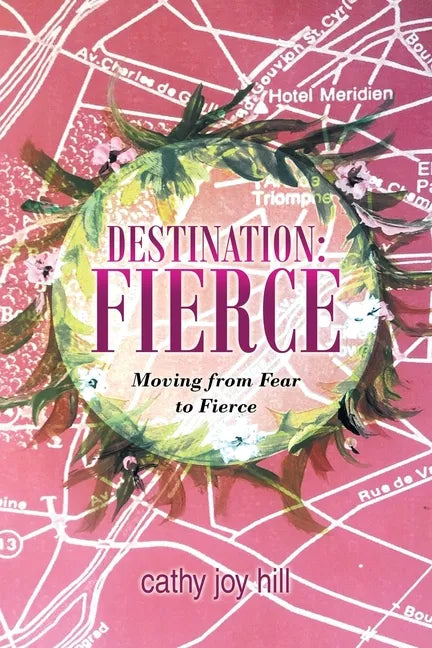 Destination: Fierce: Moving from Fear to Fierce - Paperback