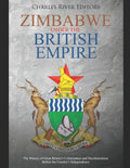 Zimbabwe under the British Empire: The History of Great Britain's Colonization and Decolonization Before the Country's Independence - Paperback