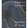 Nancy Callan: Forces at Play - Hardcover