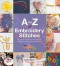 A-Z of Embroidery Stitches: A Complete Manual for the Beginner Through to the Advanced Embroiderer - Paperback