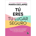 Tú Eres Tu Lugar Seguro: Haz Las Paces Con Tu Pasado Para Reconectar Contigo (Y Los Que Te Rodean) / You Are Your Safe Space: Make Peace with Your Pas - Paperback
