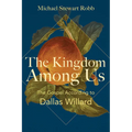 The Kingdom Among Us: The Gospel According to Dallas Willard - Paperback