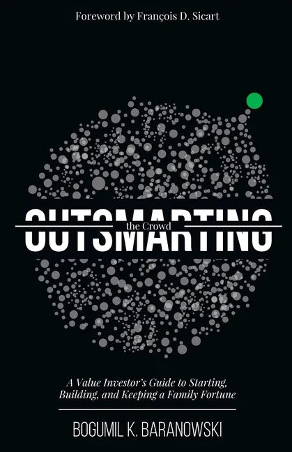 Outsmarting the Crowd: A Value Investor's Guide to Starting, Building, and Keeping a Family Fortune - Paperback