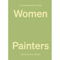 An Opinionated Guide to Women Painters - Hardcover