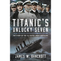 Titanic's Unlucky Seven: The Story of the Ill-Fated Liner's Officers - Hardcover