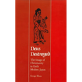 Deus Destroyed: The Image of Christianity in Early Modern Japan - Paperback