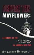 Before the Mayflower: A History of the Negro in America, 1619-1962 - Hardcover