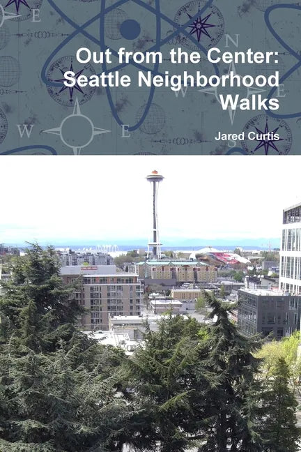 Out from the Center: Seattle Neighborhood Walks - Paperback