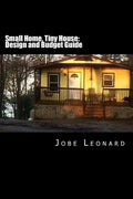 Small Home, Tiny House: Budget, Design, Estimate, and Secure Your Best Price - Paperback