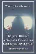 The Great Illusion: A Story of Self-Revolution: Part 1: The Revelation - Paperback