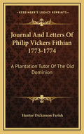 Journal and Letters of Philip Vickers Fithian 1773-1774: A Plantation Tutor of the Old Dominion - Hardcover